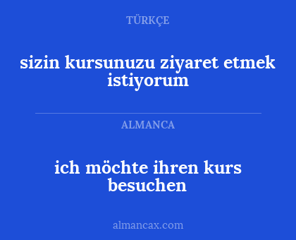 sizin kursunuzu ziyaret etmek istiyorum - ich möchte ihren kurs besuchen