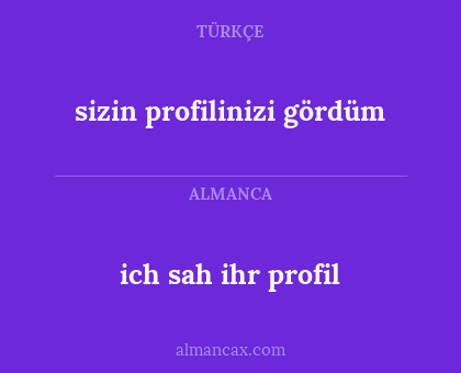 ich sah ihr profil - sizin profilinizi gördüm