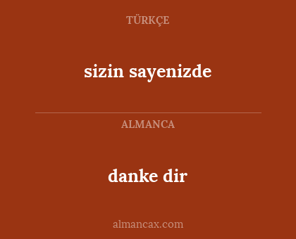 sizin sayenizde - danke dir