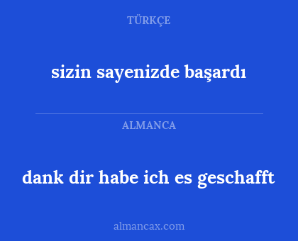 dank dir habe ich es geschafft - sizin sayenizde başardı