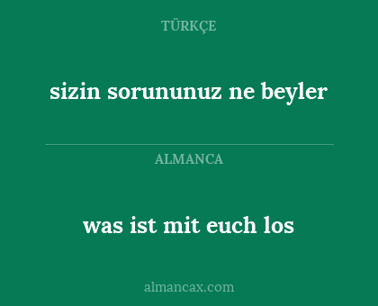 was ist mit euch los - sizin sorununuz ne beyler