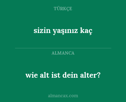 wie alt ist dein alter? - sizin yaşınız kaç