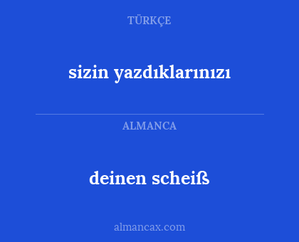 deinen scheiß - sizin yazdıklarınızı