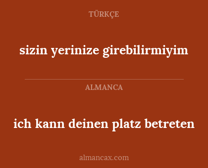 sizin yerinize girebilirmiyim - ich kann deinen platz betreten