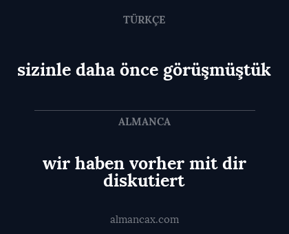 sizinle daha önce görüşmüştük - wir haben vorher mit dir diskutiert