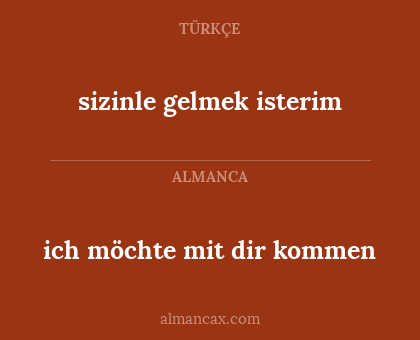 sizinle gelmek isterim - ich möchte mit dir kommen