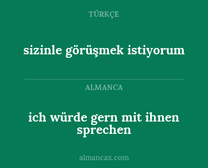 sizinle görüşmek istiyorum - ich würde gern mit ihnen sprechen