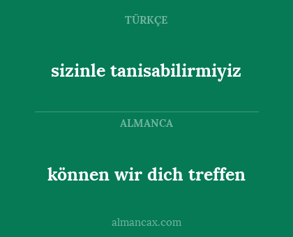 sizinle tanisabilirmiyiz - können wir dich treffen