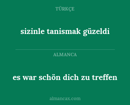 sizinle tanismak güzeldi - es war schön dich zu treffen