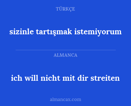 ich will nicht mit dir streiten - sizinle tartışmak istemiyorum