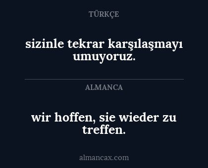 sizinle tekrar karşılaşmayı umuyoruz. - wir hoffen, sie wieder zu treffen.