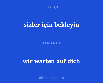 sizler için bekleyin - wir warten auf dich