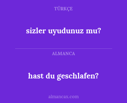 sizler uyudunuz mu? - hast du geschlafen?