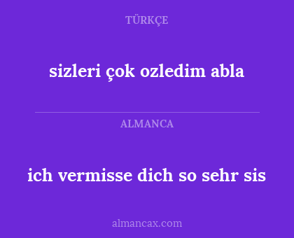 sizleri çok ozledim abla - ich vermisse dich so sehr sis