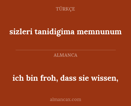 ich bin froh, dass sie wissen, - sizleri tanidigima memnunum
