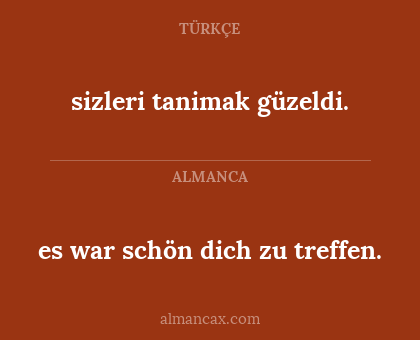 es war schön dich zu treffen. - sizleri tanimak güzeldi.