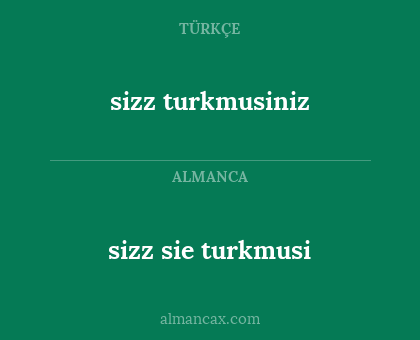 sizz turkmusiniz - sizz sie turkmusi