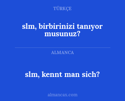 slm, kennt man sich? - slm, birbirinizi tanıyor musunuz?
