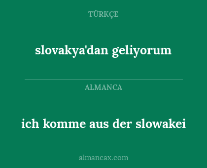 ich komme aus der slowakei - slovakya'dan geliyorum