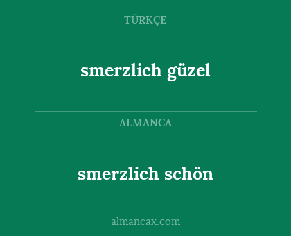 smerzlich güzel - smerzlich schön