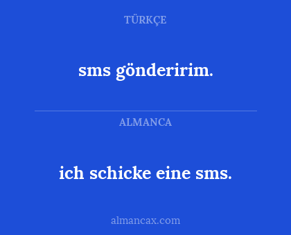 ich schicke eine sms. - sms gönderirim.