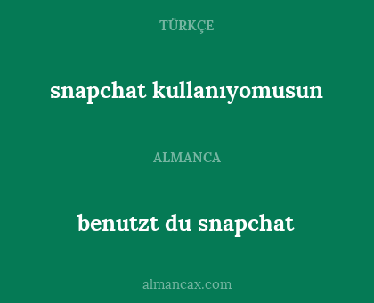 snapchat kullanıyomusun - benutzt du snapchat