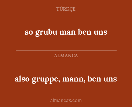 so grubu man ben uns - also gruppe, mann, ben uns