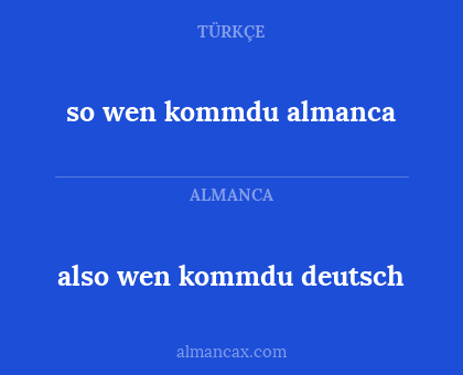 so wen kommdu almanca - also wen kommdu deutsch