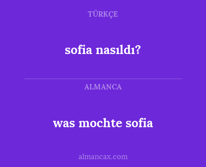 sofia nasıldı? - was mochte sofia