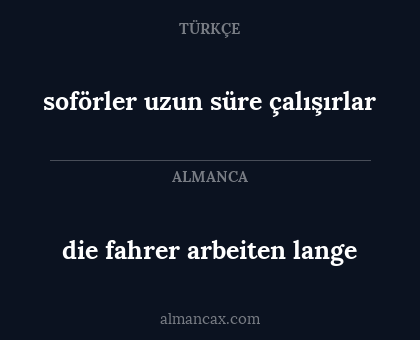 soförler uzun süre çalışırlar - die fahrer arbeiten lange