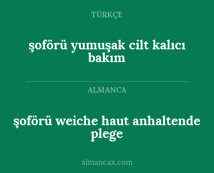 şoförü yumuşak cilt kalıcı bakım - şoförü weiche haut anhaltende plege