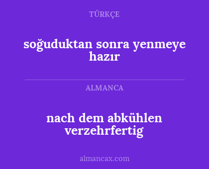 soğuduktan sonra yenmeye hazır - nach dem abkühlen verzehrfertig