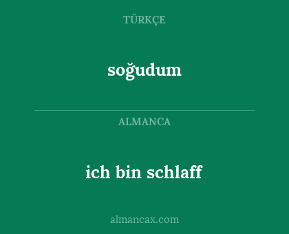 ich bin schlaff - soğudum