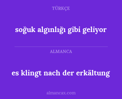 es klingt nach der erkältung - soğuk algınlığı gibi geliyor