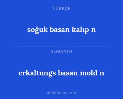 erkaltungs basan mold n - soğuk basan kalıp n