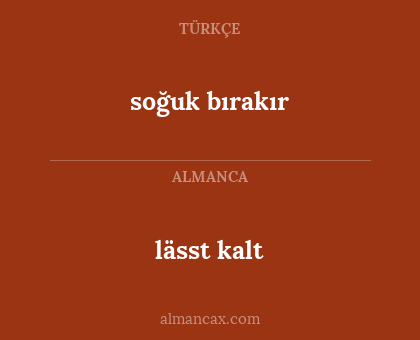 soğuk bırakır - lässt kalt