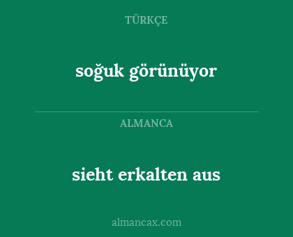 sieht erkalten aus - soğuk görünüyor