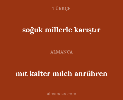 mıt kalter mılch anrühren - soğuk millerle karıştır