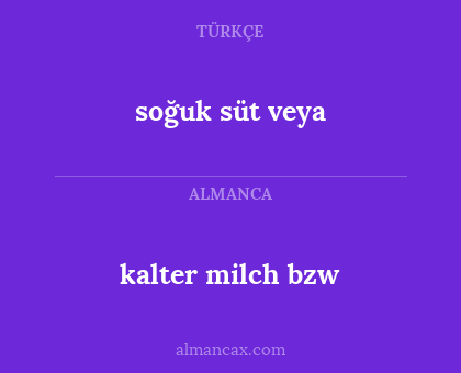 kalter milch bzw - soğuk süt veya