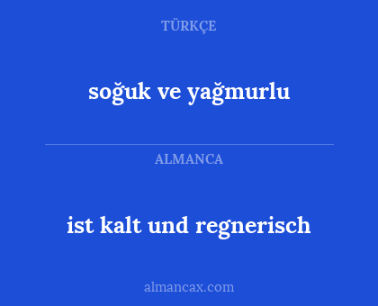 ist kalt und regnerisch - soğuk ve yağmurlu
