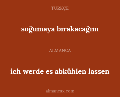 soğumaya bırakacağım - ich werde es abkühlen lassen