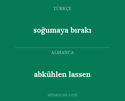 abkühlen lassen - soğumaya bırakı