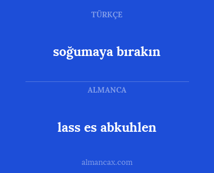 lass es abkuhlen - soğumaya bırakın