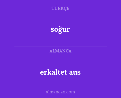 erkaltet aus - soğur