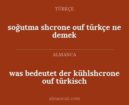 soğutma shcrone ouf türkçe ne demek - was bedeutet der kühlshcrone ouf türkisch