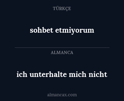ich unterhalte mich nicht - sohbet etmiyorum