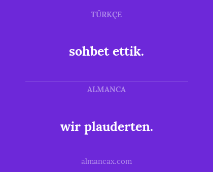 wir plauderten. - sohbet ettik.