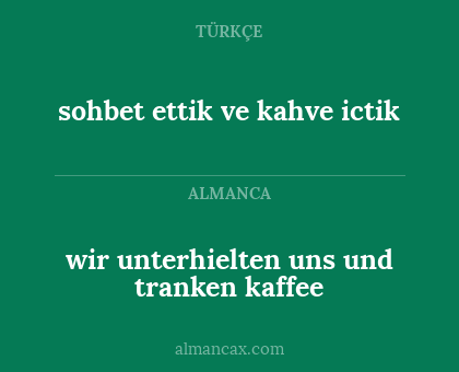 sohbet ettik ve kahve ictik - wir unterhielten uns und tranken kaffee