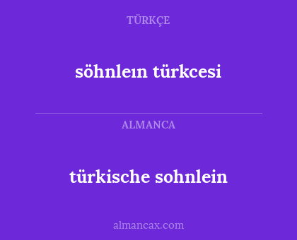 söhnleın türkcesi - türkische sohnlein