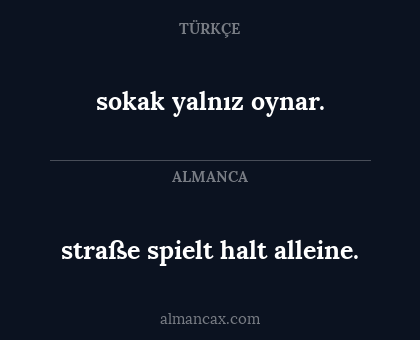 straße spielt halt alleine. - sokak yalnız oynar.